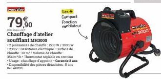 T  mecafer  79,90  Chauffage d'atelier soufflant MH3000  -2 puissances de chauffe: 1500 W/3000 W +230 V-Résistance électrique - Surface de chauffe:30 m² +Volume de chauffe:  354 m²/h. Thermostat régla