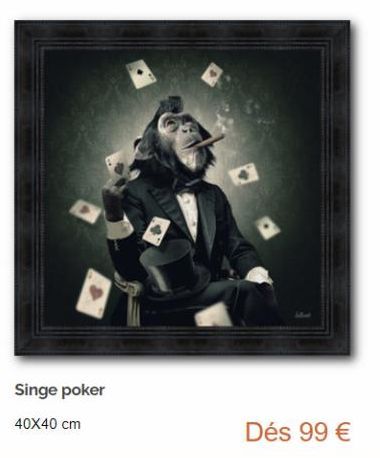 Singe poker  40X40 cm  Dés 99 € 