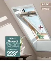 velux  standard clearfinish ggl h. 78 x 1.55 cm (hors options) a partir de  223€  velux  standard 