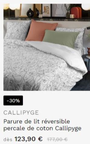 NOWY  -30%  85  CALLIPYGE  Parure de lit réversible percale de coton Callipyge  dès 123,90 € 477,00 €  