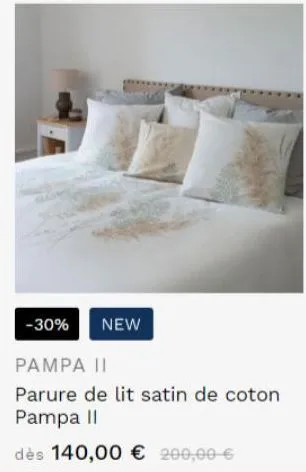 -30% new  pampa ii  parure de lit satin de coton pampa ii  dès 140,00 € 200,00 €  