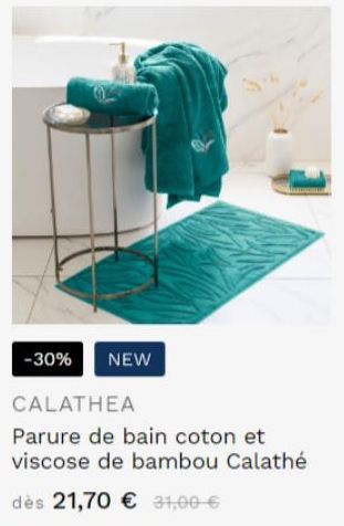 -30% NEW  CALATHEA  Parure de bain coton et viscose de bambou Calathé  dès 21,70 € 31,00 €  