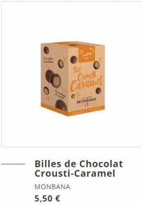 T  201  Crouch Caramel  Wy  MONBANA  Billes de Chocolat Crousti-Caramel  MONBANA 5,50 €  