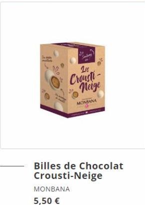 00  201  Crousti neige  MONSANA  MONBANA  5,50 €  Cape  HIN  Billes de Chocolat Crousti-Neige 