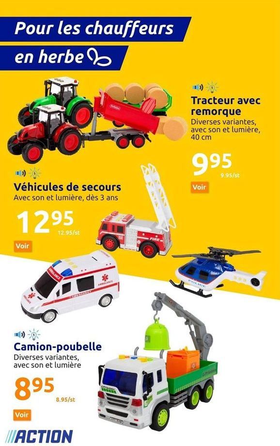 Pour les chauffeurs  en herbe  Véhicules de secours Avec son et lumière, dès 3 ans  1295  12.95/st  Voir  NE  BULANCE  Voir  ENERGENCY  Camion-poubelle Diverses variantes, avec son et lumière  8.95  8