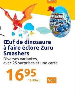 16.95/st  MASHERS CEAGE SURPRISE!  25  Œuf de dinosaure à faire éclore Zuru Smashers  Diverses variantes, avec 25 surprises et une carte  16⁹5  Voir 