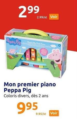 299  Peppa Pig  Fes My First P  2.99/st Voir  Mon premier piano Peppa Pig  Coloris divers, dès 2 ans  995  9.95/st Voir 