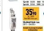 35%  29492 ontde-part télérupteur 16a 230 v.-25042055  accepte le passage de pi  eamentation  th  42 1943 138 