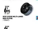 043 m  695  t: 5079  scie cloche multi-lames bois platre 