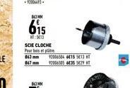 863MM  615  SCIE CLOCHE Pour bois et pitre 063mm 867  12004504 415 513 T 92006505 6435 5429 HT 