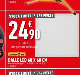 STOCK LIMITÉ !* 485 PIÈCES  24.90  HT:20€75 Dont DE17 d'éco-participation  Garantie 2 ans  DALLE LED 60 X 60 CM Aluminum/plastique. 32 W 4000K 3200 lm. IP20. -26313512- STOCK LIMITÉ !* 344 PIÈCES 