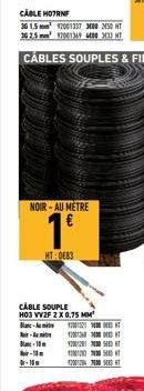 NOIR-AU METRE  1⁰  HT:DE83  - B-10  -  -15  CABLE SOUPLE H03 VV2F 2 X 0.75 MM  Blanc-Amit 1200221 DERS T  1200  2000  CABLE H07RNF  36 1.5 mm 92001337 3400 2450 HT 36 2.5 mm 120013494400 33 HT  CABLES