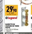 29,90  T:24012  legrand  BARRETTE DE COUPURE DE TERRE HAUTE  L 45x65x150. -25042131.  MOULURES 