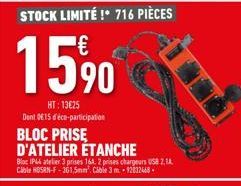 15%  HT: 13€25 Dent 015 d'éco-participation BLOC PRISE D'ATELIER ÉTANCHE  Bloc IP44 atelier 3 prises 164. 2 prises chargeurs USB 2,14 Cable HOSRN-F-361,5mm². Cable 3 m +92832668- STOCK LIMITÉ !* 464 P