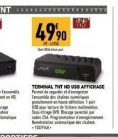 49⁹0  t:  terminal tnt hd usb affichage permet de regarder et d'enregistrer  des  usb pour lecture de fichiers sous-titrage dvr blocage parental par codes csa programmateur d'enregistrement numérstati