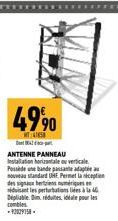 4990  MT4  D  ANTENNE PANNEAU Installation horizontale o verticale  possede ute bande pansanthe adaptit வட  na standard UHE Permet la reception  dero signecu hertiens n  siduisant les perturbation à D