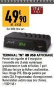 49⁹0  T:  TERMINAL TNT HD USB AFFICHAGE Permet de regarder et d'enregistrer  des  USB pour lecture de fichiers Sous-titrage DVR Blocage parental par codes CSA Programmateur d'enregistrement Numérstati