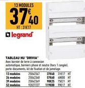 13 MODULES  3740  HT:31€17  legrand  13 modules  26 modules 39 modules  52 modules  TABLEAU NU "DRIVIA Avec barie de terre à connexion automatique, borniers phase et neutre hors 1 rangeel porte-docume