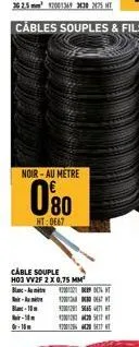noir-au metre  080  ht:0667  cable souple h03 vv2f 2 x 0.75 mm  b-a bir-hit  b-10  -  -15  1200 ht  2007 4200291 445 