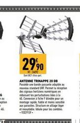 2990  M  ANTENNE TRINAPPE 20 DB Passidene bande passate adapta nouveau standard UHF. Permet la réception des signaux herties numériques en réduisant les perturbation à la  4. Concour  montage rapide, 