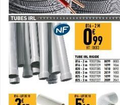 TUBES IRL  814-10  NF  016-2M  099  HT:0€83  TUBE IRL RIGIDE  816-2m 92027286 099 083 HT 816-3m 92037229 1699 1866 HT 820-2m 92037285 1410 092 HT 820-3m 92027228 2019 1683 HT 025-2m 92037709 1699 1644