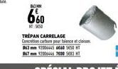 863 MM  660  TRÉPAN CARRELAGE Concretion carbure pour talence et cloison 