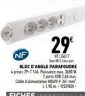 NF  BLOC D'ANGLE PARAFOUDRE prises 29-1164 Pissance max. 3680 W  2 ports USB 2.44 max Cable d'alimentation 5VV-F361² L1,9092079830  FICHES*****  29€  NT:24017 5-