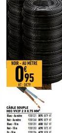 NOIR-AU METRE  095  HT:0€79  CABLE SOUPLE H03 VV2F 2 X 0.75 MM  B-A bir-hit B-10  -  -15  2005 T 2009  20025447  INS 