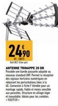 24,⁹0  2005  ANTENNE TRINAPPE 20 DB Passidene bande passate adapta nouveau standard UMF Permet la reception des signaux herties numériques en réduisant les perturbation à la  4. Concour  montage rapid