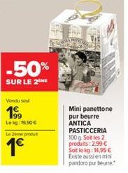 -50%  SUR LE 2 ME  Vendu seul  19⁹9  Le kg: 19,90€  Le produ  1€  Mini panettone pur beurre ANTICA PASTICCERIA 100g Soit les 2 produits: 2,99 € Soit le kg: 14,95 € Existe aussi en mini pandoro pur beu