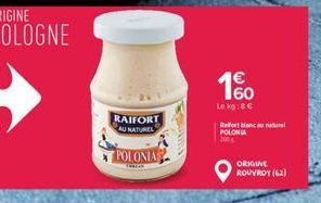 RAIFORT  AU NATUREL  POLONIA  1%  Le kg:8€  Rafortu  POLONIA  ORIGINE ROUVROY (62) 