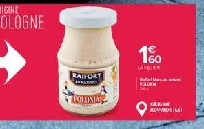 raifort  au naturel  polonia  1%  le kg:8€  rafortu  polonia  origine rouvroy (62) 