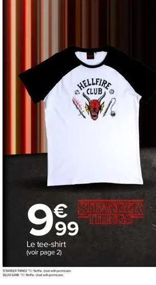 99⁹9  le tee-shirt (voir page 2)  hellfire  club  € siranger things  stranger things netw. used with permission squid game ota used with permission 