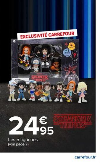 WANNE  EXCLUSIVITÉ CARREFOUR  NETPURY  STRANGER THINGS  Les 5 figurines (voir page 7)  2495  Pe  Make Fare  € STRANGER  THINGS  carrefour.fr 