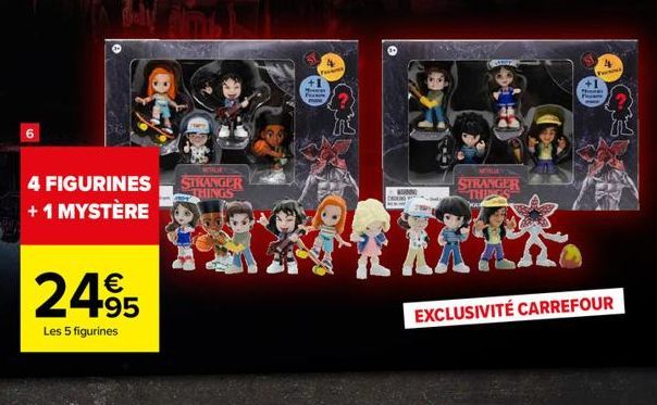 BIGY  4 FIGURINES + 1 MYSTÈRE  24⁹5  Les 5 figurines  WUE  STRANGER THINGS  +1  More  P  KON  CHOKING  VAREP  STRANGER THINGS  Pen  Power  Pro  716  EXCLUSIVITÉ CARREFOUR 