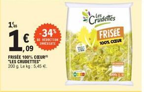 1,  -34%  DE REDUCTION IMMEDIATE  09  FRISÉE 100% CŒUR "LES CRUDETTES" 200 g. Le kg: 5,45 €.  Crudettes FRISEE  100% COEUR  200 