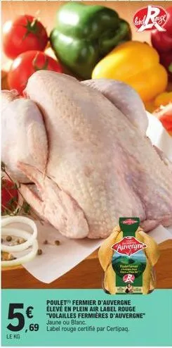 5€  le kg  jaune ou blanc  ,69 label rouge certifié par certipaq.  hand age  auvergne  poulet fermier d'auvergne élevé en plein air label rouge 