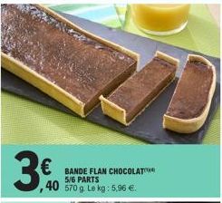 3.0  €  BANDE FLAN CHOCOLAT  ,40 570 g. Le kg: 5,96 € 