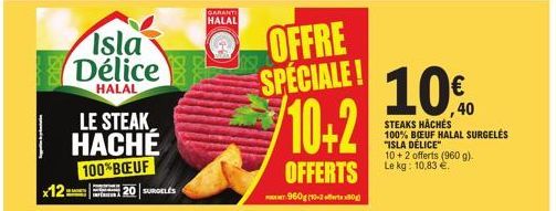 www  x12  Isla Délice  HALAL  LE STEAK HACHÉ  100% BŒUF  20 SURGELES  GARANTI HALAL  OFFRE SPECIALE!  10+2  OFFERTS  960g (10-2 affert  10%  STEAKS HACHÉS 100% BOEUF HALAL SURGELÉS "ISLA DÉLICE" 10+2 