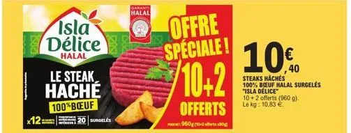 www  x12  isla délice  halal  le steak haché  100% bœuf  20 surgeles  garanti halal  offre speciale!  10+2  offerts  960g (10-2 affert  10%  steaks hachés 100% boeuf halal surgelés "isla délice" 10+2 