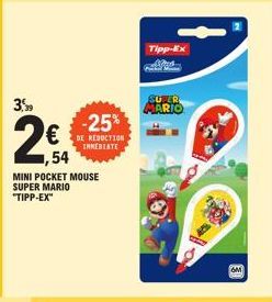 3,99  €  1,54  -25%  DE REDUCTION INMEDIATE  MINI POCKET MOUSE SUPER MARIO "TIPP-EX"  Tipp-Ex  SUPER  MARIO 