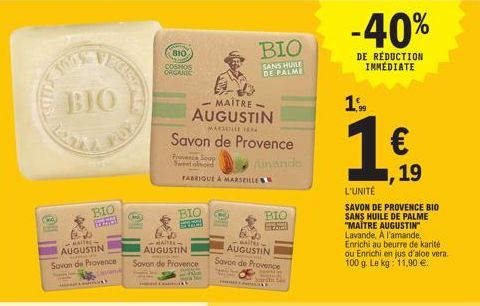 1008  BIO  UOL FEUDA  Leath  50 MAR-AUGUSTIN  Savon de Provence  yan  Y  BIO FEED  And  810  COSMOS ORGANIC  MARSEILLE  Savon de Provence  Amande  Provence Soap Sweet olsced  -MAITRE  AUGUSTIN  Savon 