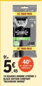 9,09  10 MAXI PACK  WILKINSON pr  XTREME 3  ,45  10 RASOIRS HOMME XTREME 3 BLACK EDITION COMFORT "WILKINSON SWORD"  Aava  10 MAXI PACK  BLACK EDITION  -40%  DE REDUCTION INMEDIATE 