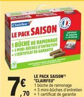 Clairfe  LE PACK SAISON  1 BUCHE DE RAMONAGE +3 MINI-BOCHES D'ENTRETIEN 1 CERTIFICAT DE GARANTIE  7€0  LE PACK SAISON  €"CLAIRFEU  C  1 büche de ramonage 3 mini-bûches d'entretien  ,70 +1 certificat d