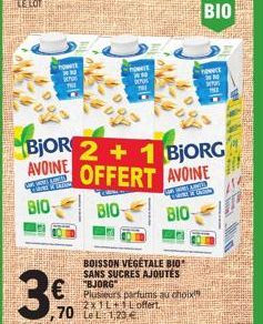 MAS  BIO- 33  w  T  WORK LAWIN MANE RELATION  3€  LE LOY  AVOINE  BjOR 2+1 BJORG OFFERT AVOINE  GRIMES LINES  BIO  ,70 L 1,23 €  howt ww WPM  BOISSON VEGETALE BIO SANS SUCRES AJOUTÉS BJORG  Plusieurs 