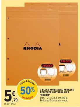 (₁₁1)  ,79  LE LOT DE 2  RHODIA  E.Leclere  Ticket  50%  avec la Carte  BLOCS  2 BLOCS  2 BLOCS NOTES AVEC FEUILLES PERFORÉES DÉTACHABLES "RHODIA" Dim.: 21 x 31,8 cm. 80 g. Petits ou Grands carreaux. 