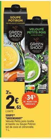 SOUPE POTIRON  tercoole  GREEN SHOOT  CREATIVE E  3,9  €  61  VELOUTÉ PETITS POIS  te  e  GREEN SHOOT  CREATE FOT  -34%  DE REDUCTION INMEDIATE  L'UNITÉ  SOUPE "GREENSHOOT" Velouté Petits pois ricotta