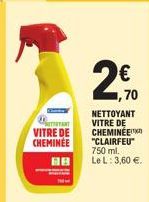 VITRE DE  CHEMINÉE  68  €  ,70  NETTOYANT VITRE DE CHEMINÉE "CLAIRFEU" 750 ml. Le L: 3,60 €. 