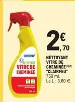 vitre de  cheminée  68  €  ,70  nettoyant vitre de cheminée "clairfeu" 750 ml. le l: 3,60 €. 