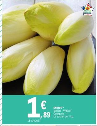 LE SACHET  ENDIVE Variété: Witloof Catégorie: 1  89 Le sachet de 1 kg  FRUITE LEGUMES DE FRANCE 